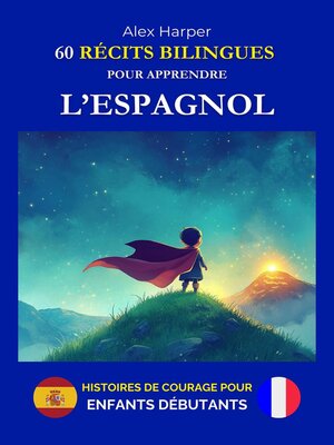 cover image of 60 Récits Bilingues pour Apprendre l'Espagnol--Histoires de Courage pour Enfants Débutants